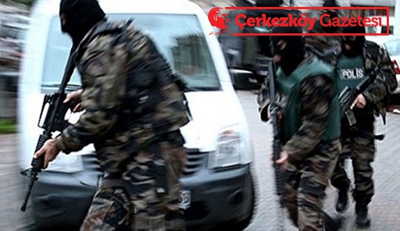 Çerkezköy’de PKK operasyonu düzenlendi