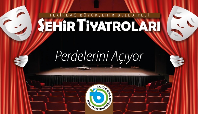 TEKİRDAĞ BÜYÜKŞEHİR BELEDİYESİ ŞEHİR TİYATROLARI PERDELERİNİ AÇIYOR