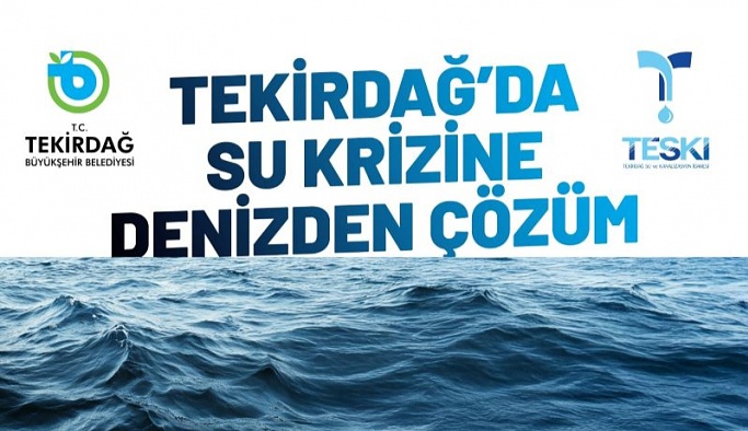 TEKİRDAĞ’DA SU KRİZİNE DENİZDEN ÇÖZÜM
