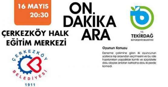 On Dakika Ara Çerkezköy’de sahnelenecek